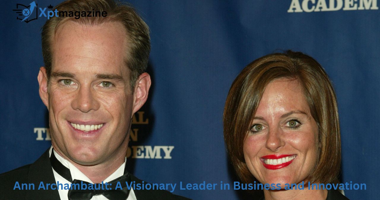 Ann Archambault: A Visionary Leader in Business and Innovation