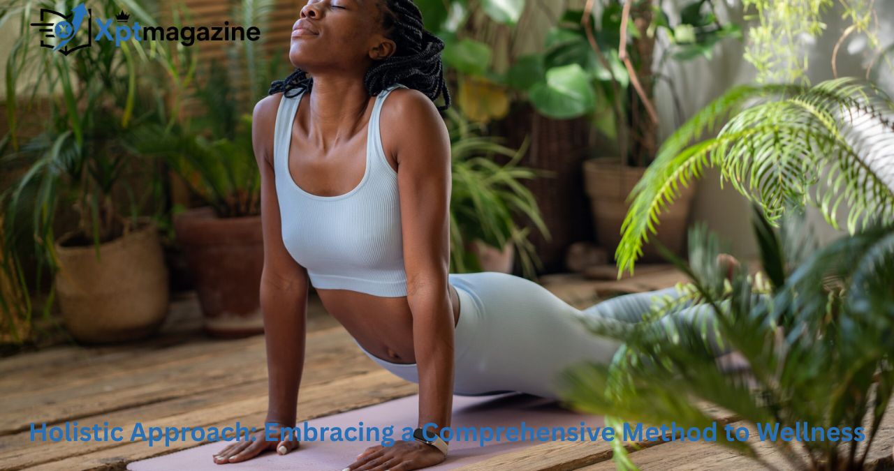 Holistic Approach: Embracing a Comprehensive Method to Wellness