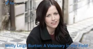 Molly Leigh Burton: A Visionary in Her Field