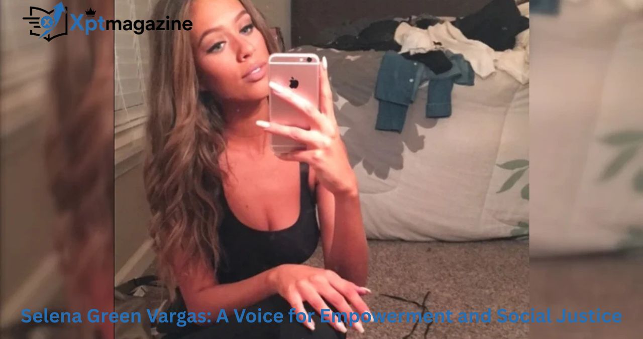 Selena Green Vargas: A Voice for Empowerment and Social Justice