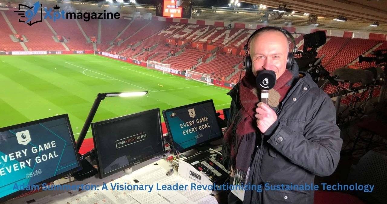 Adam Summerton: A Visionary Leader Revolutionizing Sustainable Technology