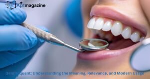 Dentiloquent: Understanding the Meaning, Relevance, and Modern Usage