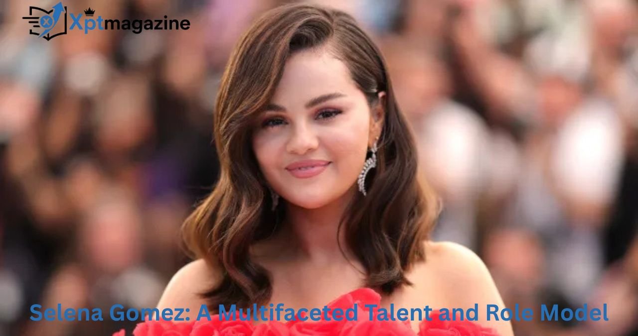 Selena Gomez: A Multifaceted Talent and Role Model