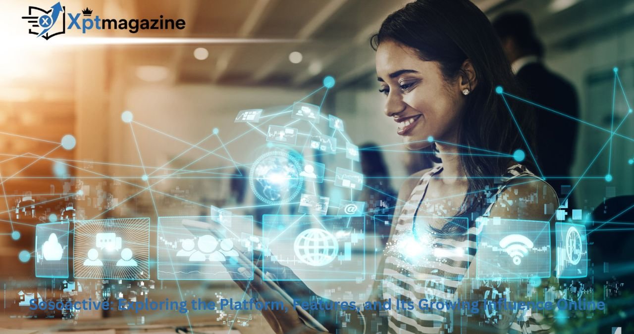 Sosoactive: Exploring the Platform, Features, and Its Growing Influence Online